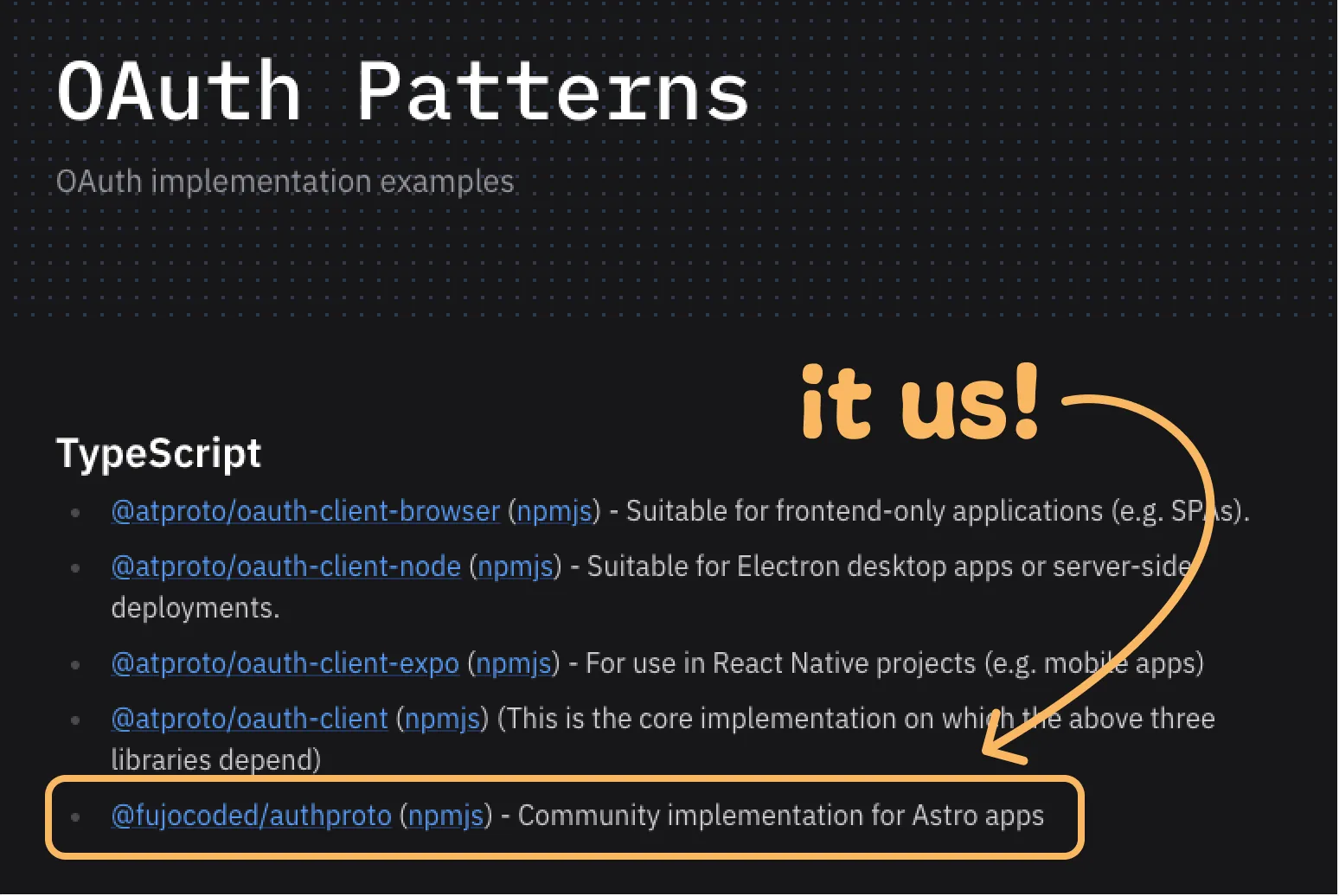 TypeScript libraries for ATproto, from the official site OAuthPattern

At the bottom, with a arrow that says "it us!"
@fujocoded/authproto (npmjs) - Community implementation for Astro apps

Other include:
@atproto/oauth-client-browser (npmjs) - Suitable for frontend-only applications (e.g. SPAs).
@atproto/oauth-client-node (npmjs) - Suitable for Electron desktop apps or server-side deployments.
@atproto/oauth-client-expo (npmjs) - For use in React Native projects (e.g. mobile apps)
@atproto/oauth-client (npmjs) (This is the core implementation on which the above three libraries depend)