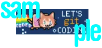 A small rectangular pixel-art badge covered on the top left and bottom right
corners by bright blue letters that say SAMPLE. The badge itself features pixel
art of Git the gijinka character as Nyan Cat. Text along the bottom of the Nyan
Cat rainbow says “Coded,” so the viewer can infer the top of the rainbow
probably reads “Fujo.” The words “Let’s Git Coding” are on the right of the
badge, partially obscured by the bright blue SAMPLE text.