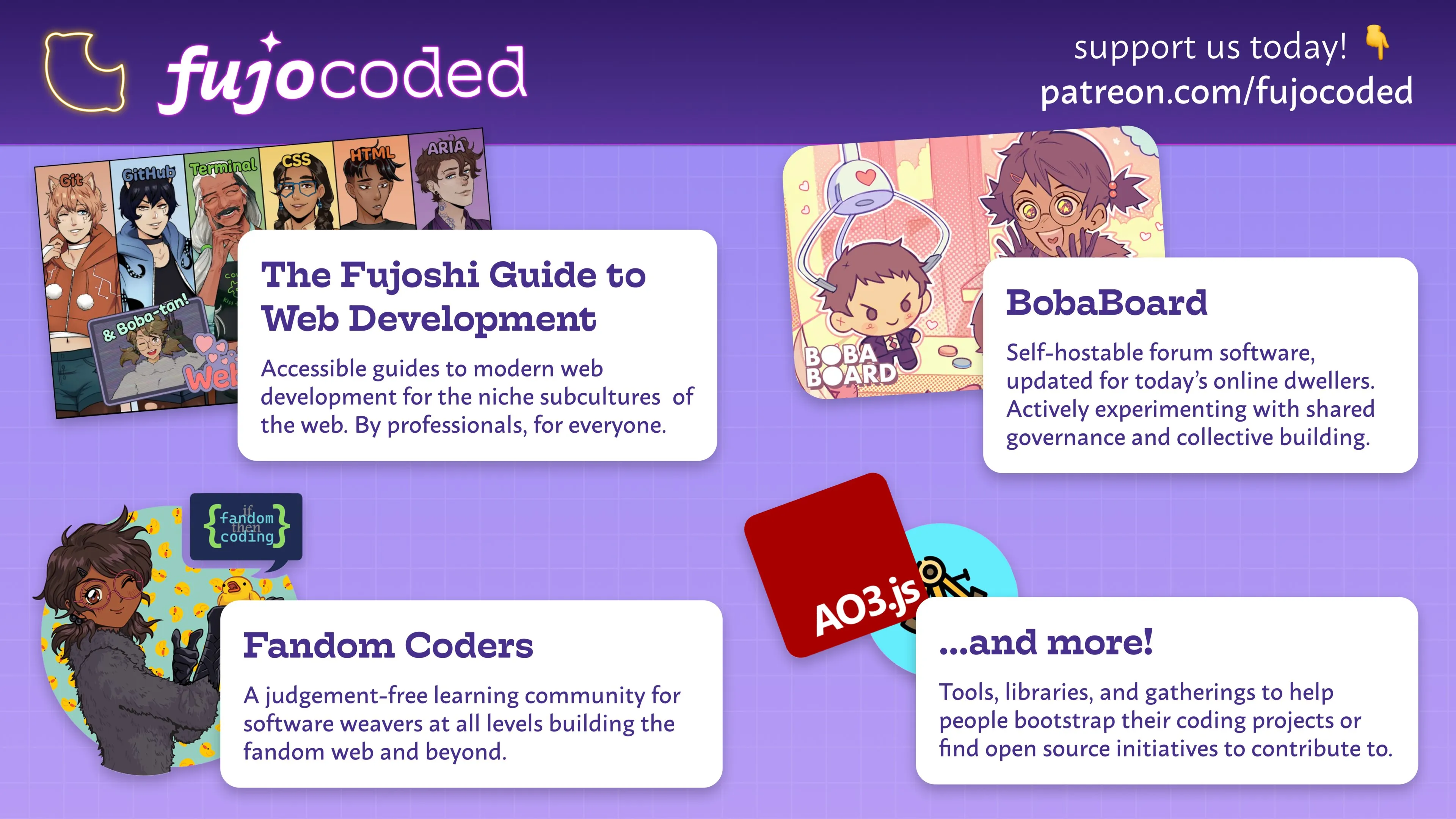 What FujoCoded's Patreon supports: The Fujoshi Guide to Web Development, BobaBoard, Fandom Coders, AO3.js, and more.