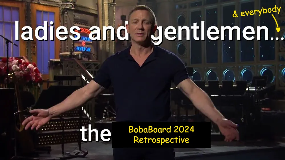 Daniel Craig on SNL, originally introducing The Weeknd. He now gestures his arms wide and says ladies and gentlemen & everybody... the BobaBoard 2024 Retrospective.